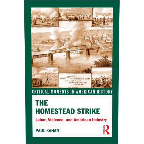 By Paul Kahan (Author) Format: Kindle Edition The Homestead Strike: Labor, Violence, and American Industry (Critical Moments in American History)