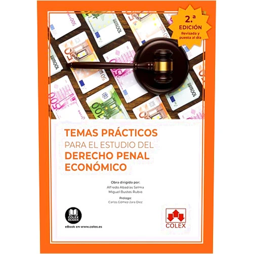 Miguel Bustos Rubio,Alfredo Abadías Selma,Daniel González Uriel,Víctor Martínez Patón,Francisco Javier Hernández Suárez-Llanos,Silvia Martínez Cantón,Silvia Irene Verdugo Guzmán,Rubén Herrero Giménez,Ramón Bonell Colmenero,Pere Simón Castellano,Miguel Ángel Fernández-Salinero San Martín,Javier Gilsanz Usunaga,Jaime Campaner Muñoz,Francisco José Rodríguez Almirón,David Pavón Herradón,David-Eleuterio Balbuena Pérez,Carlos Bardavío Antón,Beatriz Romero Flores,Ana M.ª Prieto del Pino,Ana Isabel Serrano Esteban,Alberto Manuel Santos Martínez,Aixa Gálgez Jiménez Temas prácticos para el estudio del Derecho penal económico