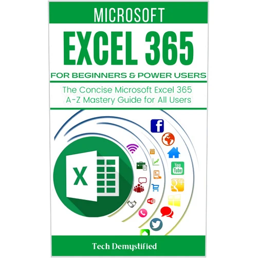 By Tech Demystified (Author) Format: Kindle Edition MICROSOFT EXCEL 365 FOR BEGINNERS & POWER USERS: The Concise Microsoft Excel 365 A-Z Mastery Guide for All Users