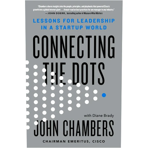 By John Chambers (Author), Diane Brady (Author) Connecting the Dots: Lessons for Leadership in a Startup World