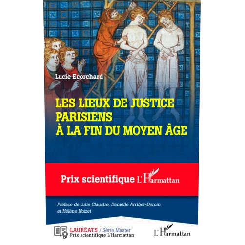 Lucie Ecorchard Les lieux de justice parisiens à la fin du Moyen Âge (French Edition)