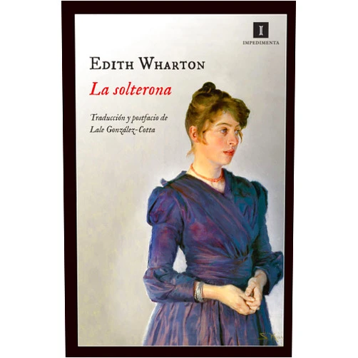 Spanish Edition by Edith Wharton (Author), María Ángeles González-Cotta Fernández (Translator) Format: Kindle Edition La solterona (Impedimenta nº 103) (Spanish Edition)