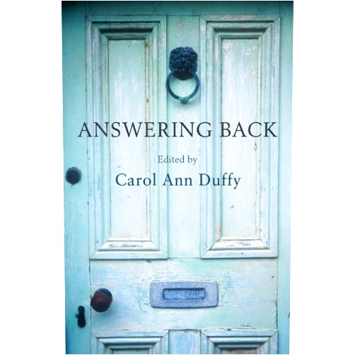 By Professor Carol Ann Duffy DBE (Author) Format: Kindle Edition Answering Back: Living poets reply to the poetry of the past