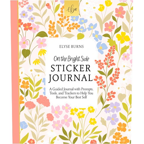 By Elyse Burns (Author) On the Bright Side Sticker Journal: A Guided Journal with Prompts, Tools, and Trackers to Help You Become Your Best Self (On the Bright Side, 2)