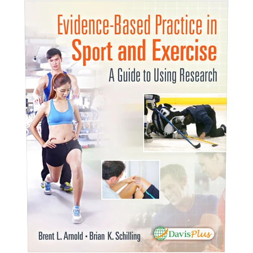 Brent L. Arnold PhD ATC FNATA,Brian Schilling PhD CSCS Evidence-Based Practice in Sport and Exercise: A Practitioner's Guide to Using Research: A Practitioner's Guide to Using Research