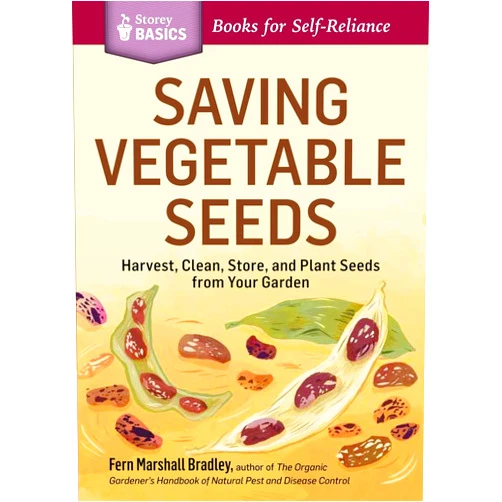 Fern Marshall Bradley Saving Vegetable Seeds: Harvest, Clean, Store, and Plant Seeds from Your Garden. A Storey BASICS® Title