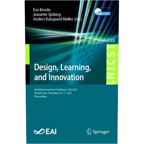 By Eva Brooks (Editor), Jeanette Sjöberg (Editor), Anders Kalsgaard Møller (Editor) & 0 more Design, Learning, and Innovation: 6th EAI International Conference, DLI 2021, Virtual Event, December 10-11, 2021, Proceedings (Lecture Notes of the ... and Telecommunications Engineering)