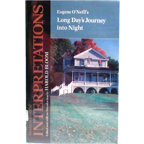 By Harold Bloom (Editor) Eugene O'Neill's Long Day's Journey into Night (Modern Critical Interpretations)