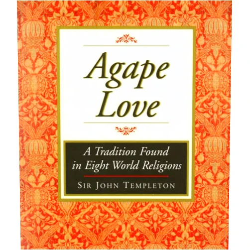 John Templeton Agape Love: A Tradition Found in Eight World Religions