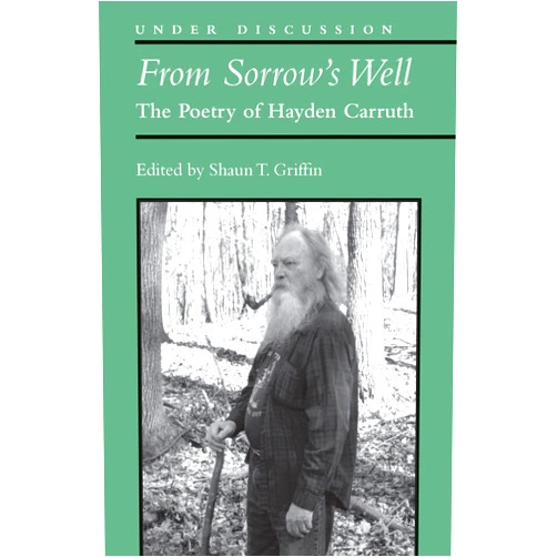 By Shaun T. Griffin (Author) Format: Kindle Edition From Sorrow's Well: The Poetry of Hayden Carruth (Under Discussion)