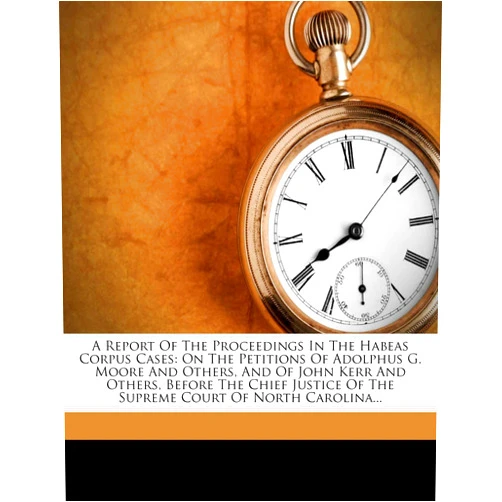 By William Horn Battle (Author), John Psychologist Kerr (Author), Adolphus G. Moore (Creator) & 0 more A Report of the Proceedings in the Habeas Corpus Cases: On the Petitions of Adolphus G. Moore and Others, and of John Kerr and Others, Before the Ch