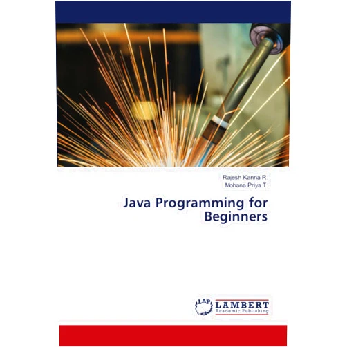 Rajesh Kanna R.,Mohana Priya T. Java Programming for Beginners