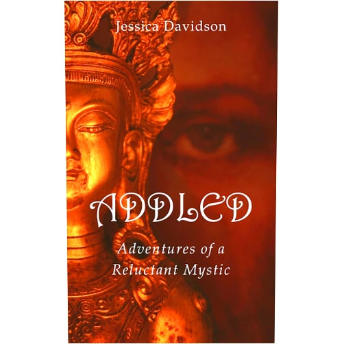 Jessica Davidson Addled: Adventures of a Reluctant Mystic