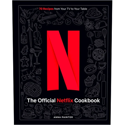 Anna Painter,Jennifer Garner The Official Netflix Cookbook: 70 Recipes from Your TV to Your Table