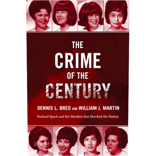 Dennis L. Breo,William J. Martin,Bill Kunkle The Crime of the Century: Richard Speck and the Murders That Shocked a Nation