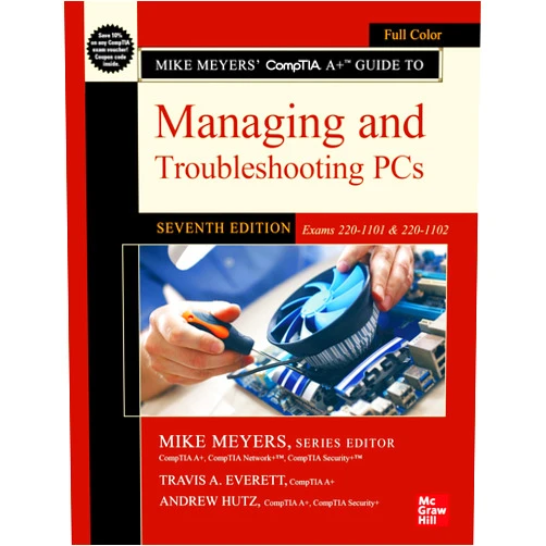 Travis A. Everett,Andrew Hutz,Mike Meyers Mike Meyers' CompTIA A+ Guide to Managing and Troubleshooting PCs, Seventh Edition (Exams 220-1101 & 220-1102)