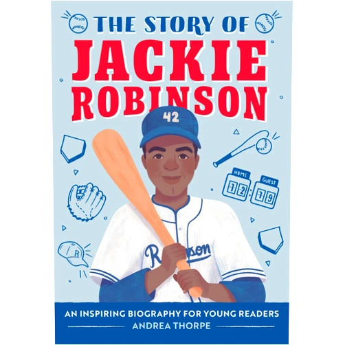 Andrea Thorpe The Story of Jackie Robinson: An Inspiring Biography for Young Readers (The Story of Biographies)