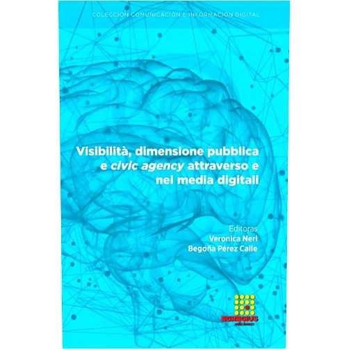 Spanish Edition by Veronica Neri (Author), Giovanni Scarafile (Author), Silvia Dadà (Author), Francesco Del Bianco (Author), Marco Menon (Author), Giacomo Samek Lodovici (Author), Francesca Marin (Author), Roberto Gronda (Author), Roberta Pizzi (Author), Begoña Pérez Calle (Editor) & 6 more Visibilità, dimensione pubblica e civic agency attraverso e nei media digitali (Comunicación e Información Digital) (Spanish Edition)