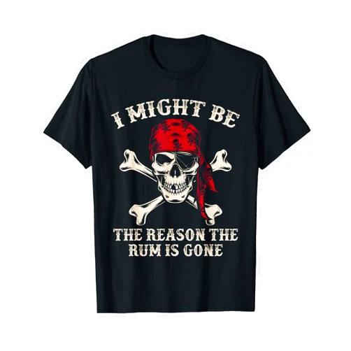 Funny Talk Like a Pirate Day I Might Be The Reason The Rum Is Gone Funny Skull Pirate T-Shirt