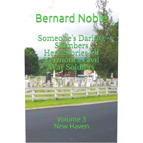 Bernard W. Noble,Alan Lathrop Someone's Darling Slumbers Here: Stories Of Vermont's Civil War Soldiers: Volume 3 - New Haven