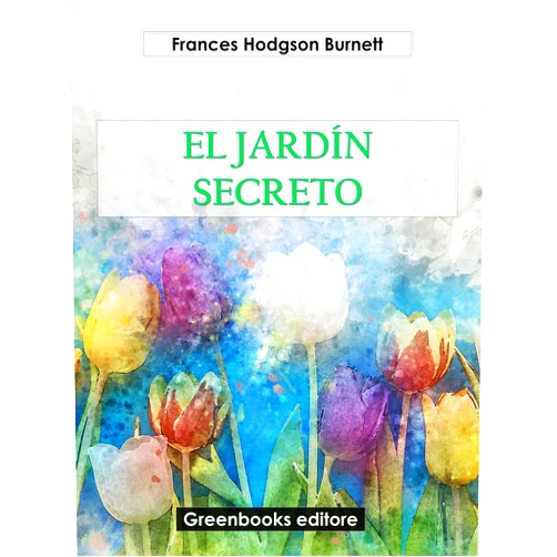 Spanish Edition by Frances Hodgson Burnett (Author) Format: Kindle Edition El jardín secreto (Spanish Edition)