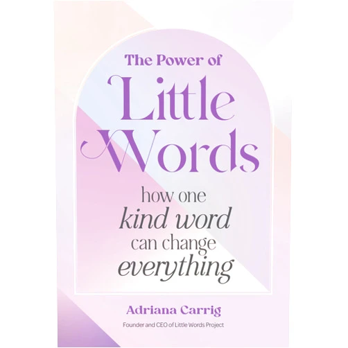 Adriana Carrig The Power of Little Words: How One Kind Word Can Change Everything