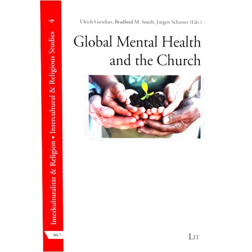 By Ulrich Giesekus (Editor), Bradford M. Smith (Editor), Juergen Schuster (Editor) & 0 more Global Mental Health and the Church (4) (Interkulturalitaet & Religion: Liebenzeller Impulse Zu Mission, Kultur Und Religion / Intercultural & Religious Studies)
