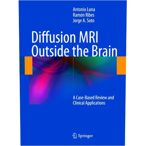 By Antonio Luna (Author), Ramón Ribes (Author), Jorge A. Soto (Author) & 0 more Format: Kindle Edition Diffusion MRI Outside the Brain: A Case-Based Review and Clinical Applications