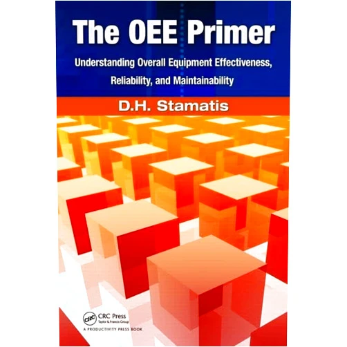 By D.H. Stamatis (Author) The OEE Primer: Understanding Overall Equipment Effectiveness, Reliability, and Maintainability
