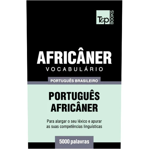 Portuguese Edition by Andrey Taranov (Author) Vocabulário Português Brasileiro-Africâner - 5000 palavras (Brazilian Portuguese Collection) (Portuguese Edition)