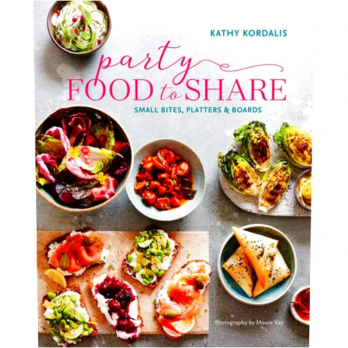 Kathy Kordalis Party Food to Share: Small bites, platters & boards