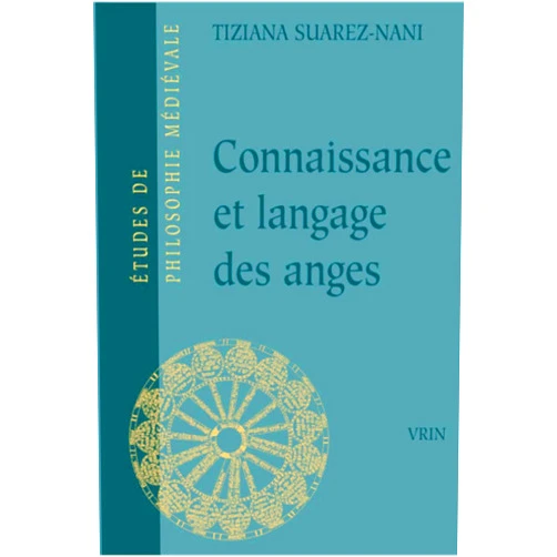 French Edition by Tiziana Nani-Suarez (Author) Connaissance Et Langage Des Anges Selon Thomas d'Aquin Et Gilles de Rome (Etudes de Philosophie Medievale) (French Edition)