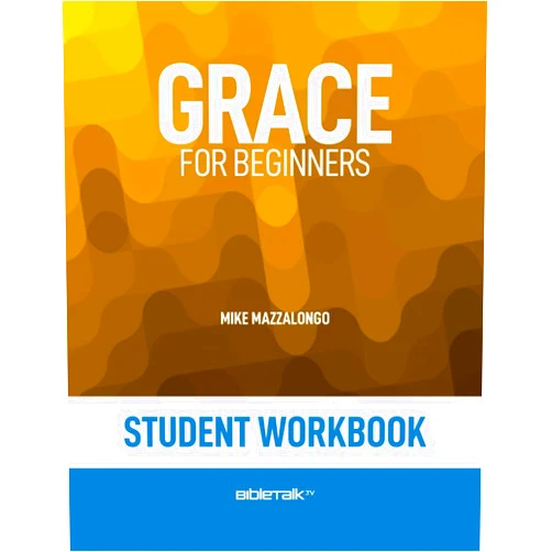 Mike Mazzalongo,David Laton D.Min. Grace for Beginners – Student Workbook