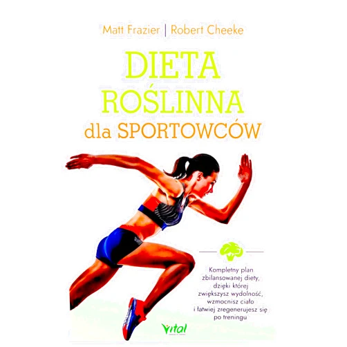 Polish Edition by Robert Cheeke Matt Frazier (Author) Dieta roslinna dla sportowcow. Kompletny plan zbilansowanej diety, dzieki ktorej zwiekszysz wydolnosc, wzmocnisz cialo i latwiej zregenerujesz sie po treningu