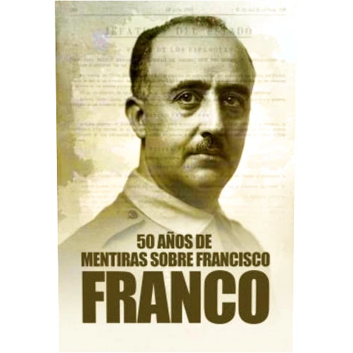 Spanish Edition by Álvaro Romero Ferreiro (Author), Javier García Isac (Author), Raúl Quirós Delgado (Author), José Piñeiro Maceiras (Author), José Ramón Ferrandis Muñoz (Author), Javier Arcas González (Author), Blas Piñar Gutierrez (Author), José Mª Manrique García (Author), Francisco Torres Garcia (Author), JOSE MANUEL BOU BLANC (Author), Lorenzo Fernández-Navarro de los Paños Álvarez de Miranda (Author), Eduardo Arias Hijas (Author) & 9 more 50 años de mentiras sobre Francisco Franco