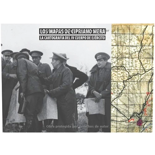 RICARDO CASTELLANO RUIZ DE LA TORRE,JORGE MORÍN DE PABLOS,MIGUEL ÁNGEL RODRÍGUEZ PASCUA,LUIS ANTONIO RUIZ CASERO LOS MAPAS DE CIPRIANO MERA. LA CARTOGRAFÍA DEL IV CUERPO DE EJÉRCITO (Spanish Edition)