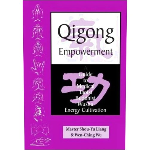 By Master Shou-Yu Liang (Author), Mr Wen-Ching Wu (Author) Qigong Empowerment: A Guide to Medical, Taoist, Buddhist and Wushu Energy Cultivation