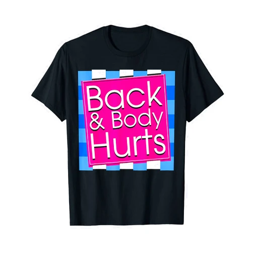 My Back Body Hurts Exercise Workout Fitness Funny Back Body Hurts Tee Quote Exercise Workout Gym Top T-Shirt