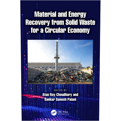 Atun Roy Choudhury,Sankar Ganesh Palani Material and Energy Recovery from Solid Waste for a Circular Economy