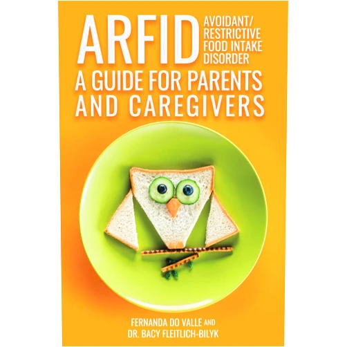 Fernanda do Valle,Dr. Bacy Fleitlich-Bilyk,Manoela Figueiredo,Maria Luiza Petty ARFID - Avoidant/Restrictive Food Intake Disorder - A Guide for Parents and Caregivers