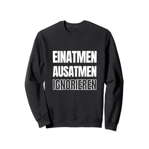 German: Witzige Sprüche zum Meditieren Lustiges Textdesign: Einatmen Ausatmen Ignorieren Meditation Sweatshirt