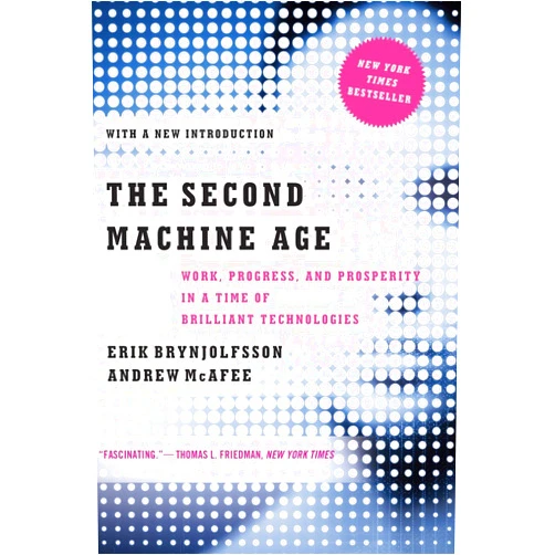 Erik Brynjolfsson,Andrew McAfee The Second Machine Age: Work, Progress, and Prosperity in a Time of Brilliant Technologies