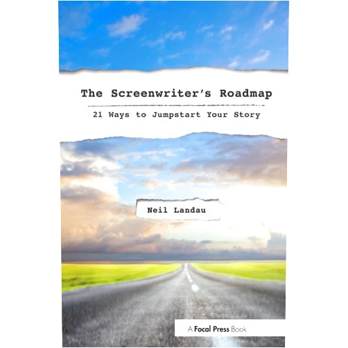 Neil Landau The Screenwriter’s Roadmap: 21 Ways to Jumpstart Your Story