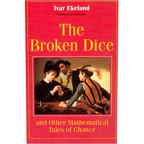 Ivar Ekeland,Carol Volk The Broken Dice: And Other Mathematical Tales of Chance