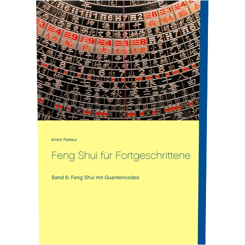 German Edition by André Pasteur (Author) Feng Shui für Fortgeschrittene: Band 6: Feng Shui mit Quantencodes (German Edition)