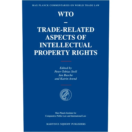 By Jan Busche (Editor), Peter-Tobias Stoll (Editor), Katrin Arend (Editor) & 0 more WTO - Trade-Related Aspects of Intellectual Property Rights (Max Planck Commentaries on World Trade Law, 7)