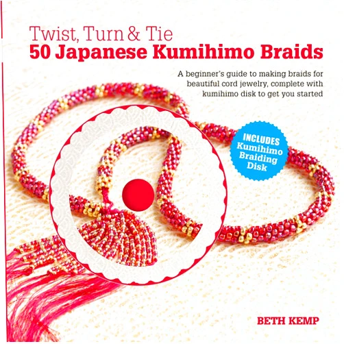 Beth Kemp Twist, Turn & Tie 50 Japanese Kumihimo Braids: A Beginner's Guide to Making Braids for Beautiful Cord Jewelry
