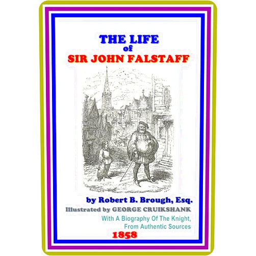 By Robert B. Brough (Author), George Cruikshank (Illustrator) Format: Kindle Edition The Life Of Sir John Falstaff by Robert B. Brough : (full image Illustrated)