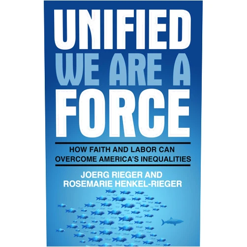 By Rieger, Joerg Henkel-Rieger, Rosemarie (Author) Format: Kindle Edition Unified We Are a Force: How Faith and Labor Can Overcome America's Inequalities: How Faith and Labor Can Overcome America’s Inequalities