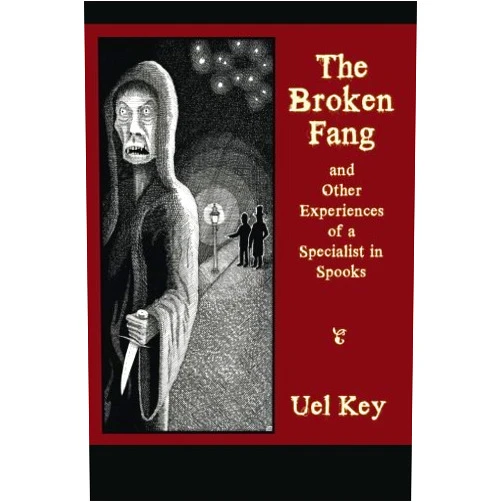 Uel Key,Gavin L. O'Keefe,John Pelan The Broken Fang and Other Experiences of a Specialist in Spooks